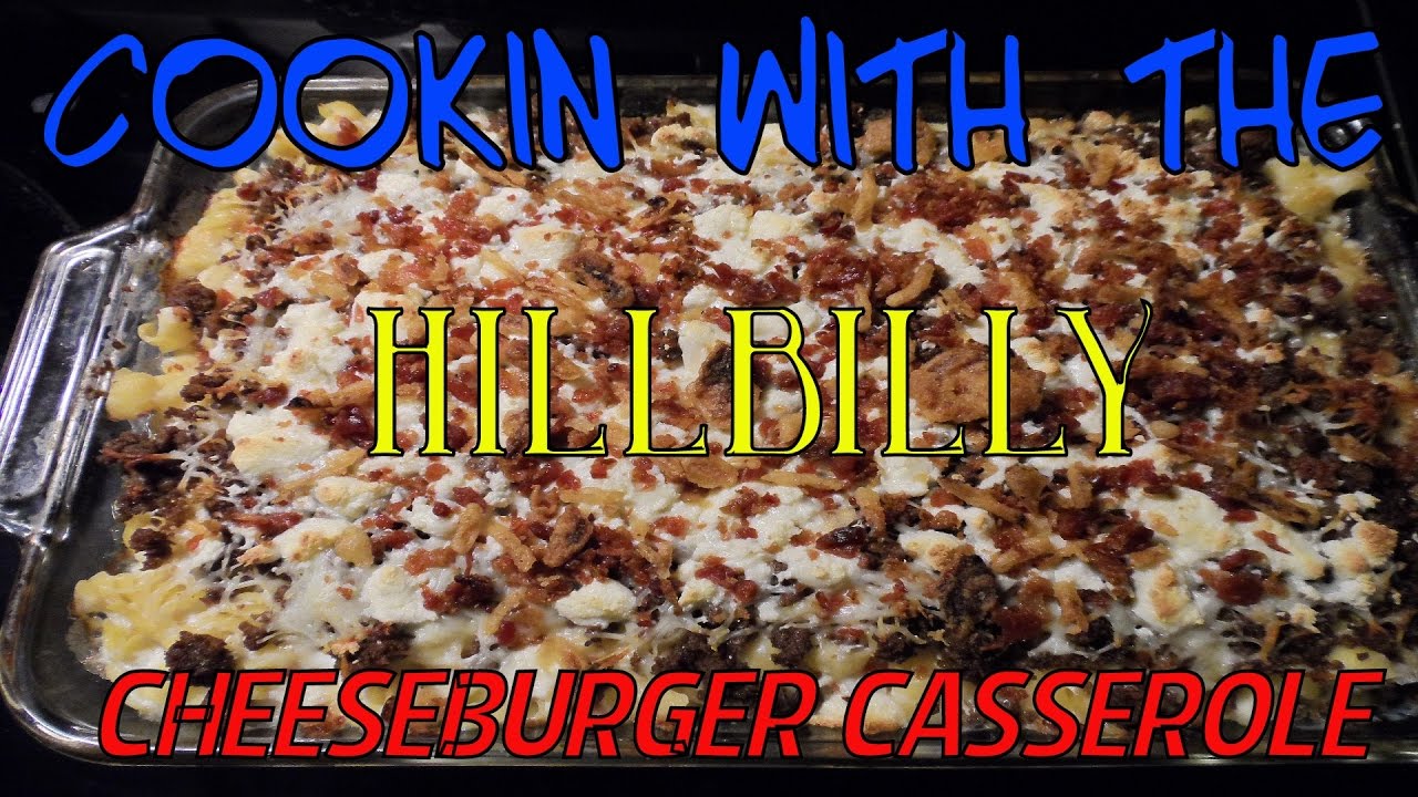 Cooking With The Hillbilly Cheeseburger Casserole