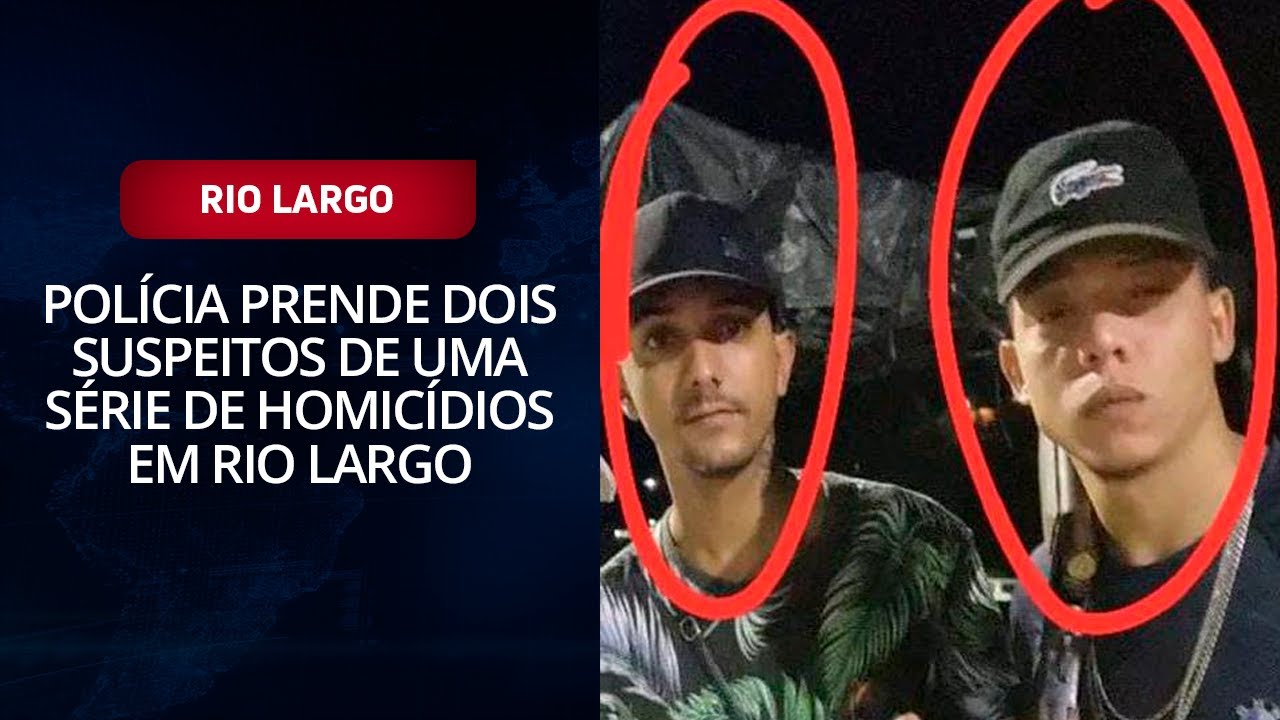 Polícia prende dois suspeitos de uma série de homicídios em Rio Largo