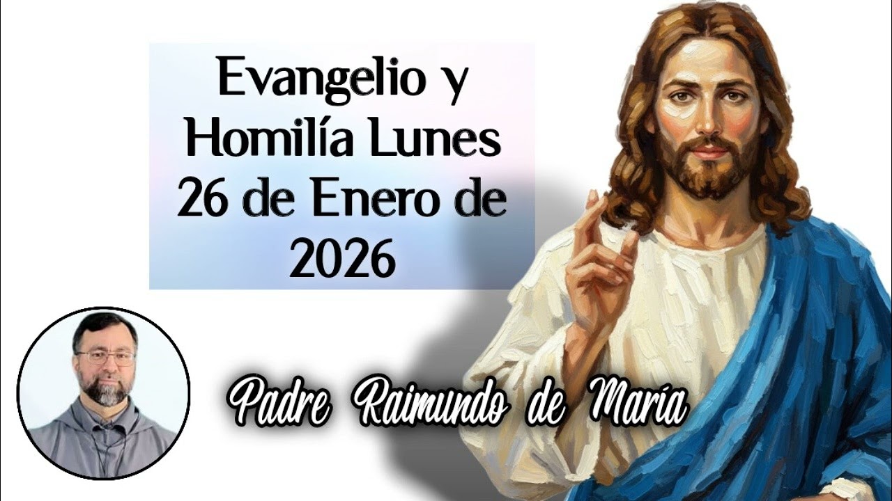 Evangelio y homilía lunes 26 de enero de 2026. Padre Raimundo de María Mena.