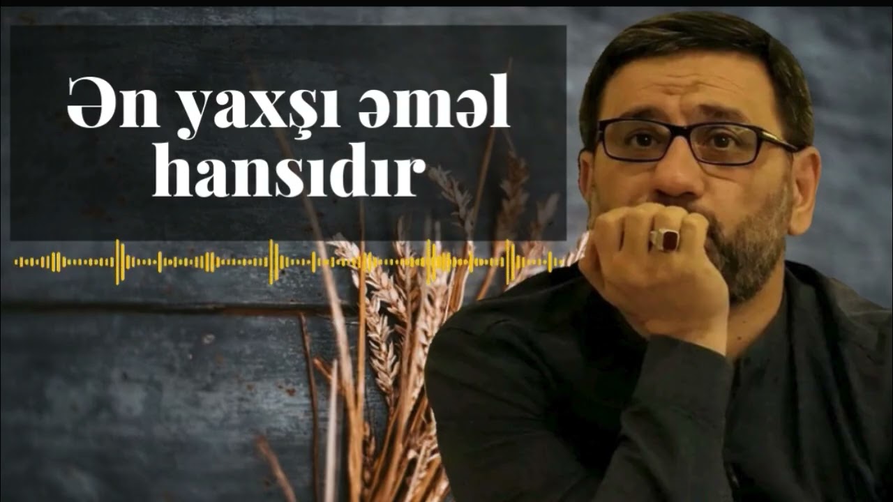Hacı Şahin - Bu əməl bizi Məksətə Çatmağa kömək eder