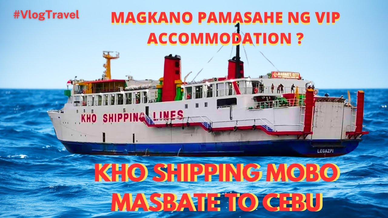 Magkano Pamasahe ng VIP Accommodation ng Kho Shipping Mobo Masbate to Cebu City