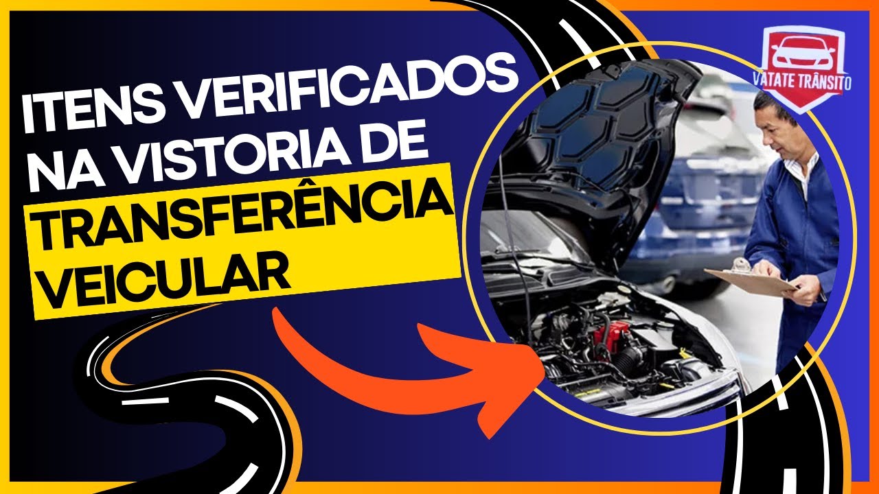 VISTORIA DE TRANSFERÊNCIA VEICULAR QUAIS ITENS SÃO VERIFICADOS? COMO FUNCIONA?