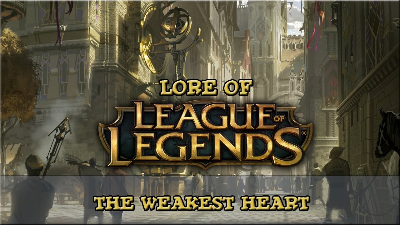 Lore of League of Legends - The Weakest Heart [Chapter 7]