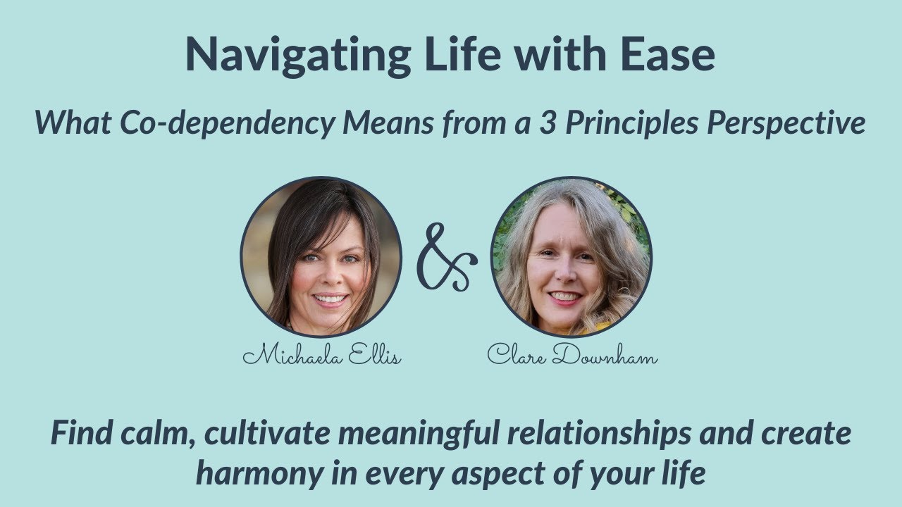 Navigating Life with Ease – What Co-Dependency Means from a 3 Principles Perspective