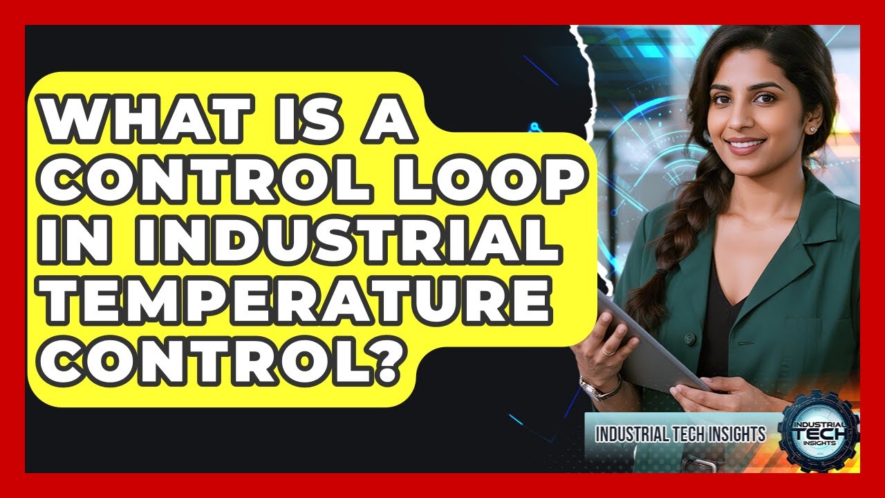 What Is A Control Loop In Industrial Temperature Control? - Industrial Tech Insights