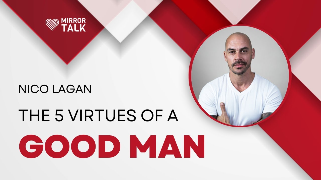 The 5 Virtues of A Good Man with Nico Lagan || MIRROR TALK