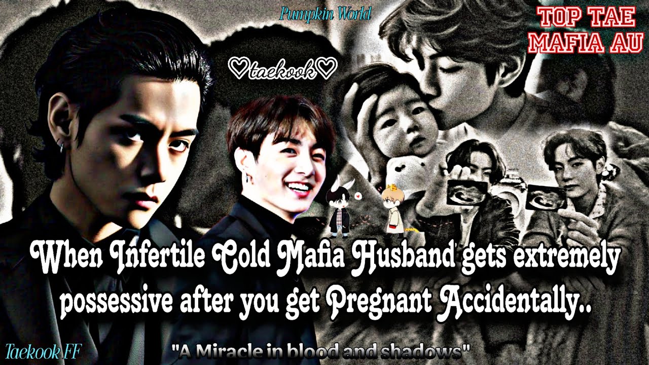 ||Taekook FF|| When Infertile Cold Mafia Husband gets extremely possessive after you get Pregnant..
