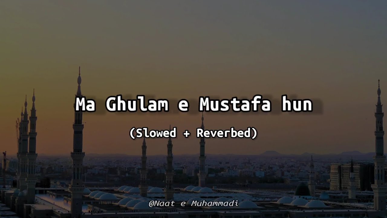 Ma Ghulam e Mustafa Hun | (Slowed + Reverbed)❤️
