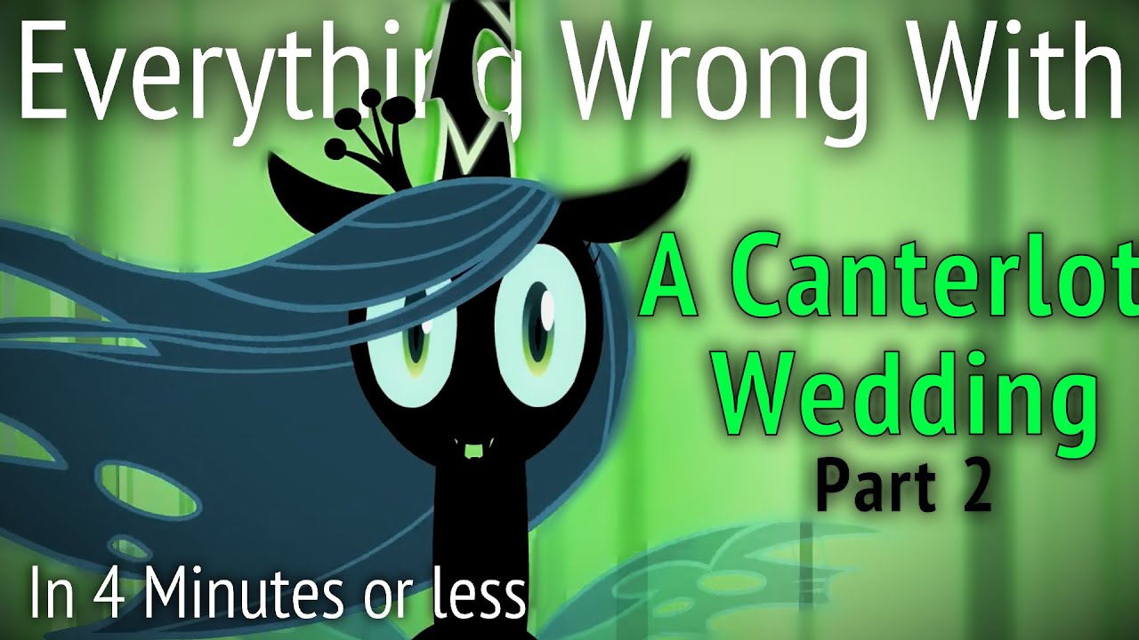 (Parody) Everything Wrong With Canterlot Wedding Part 2 in 4 Minutes or Less
