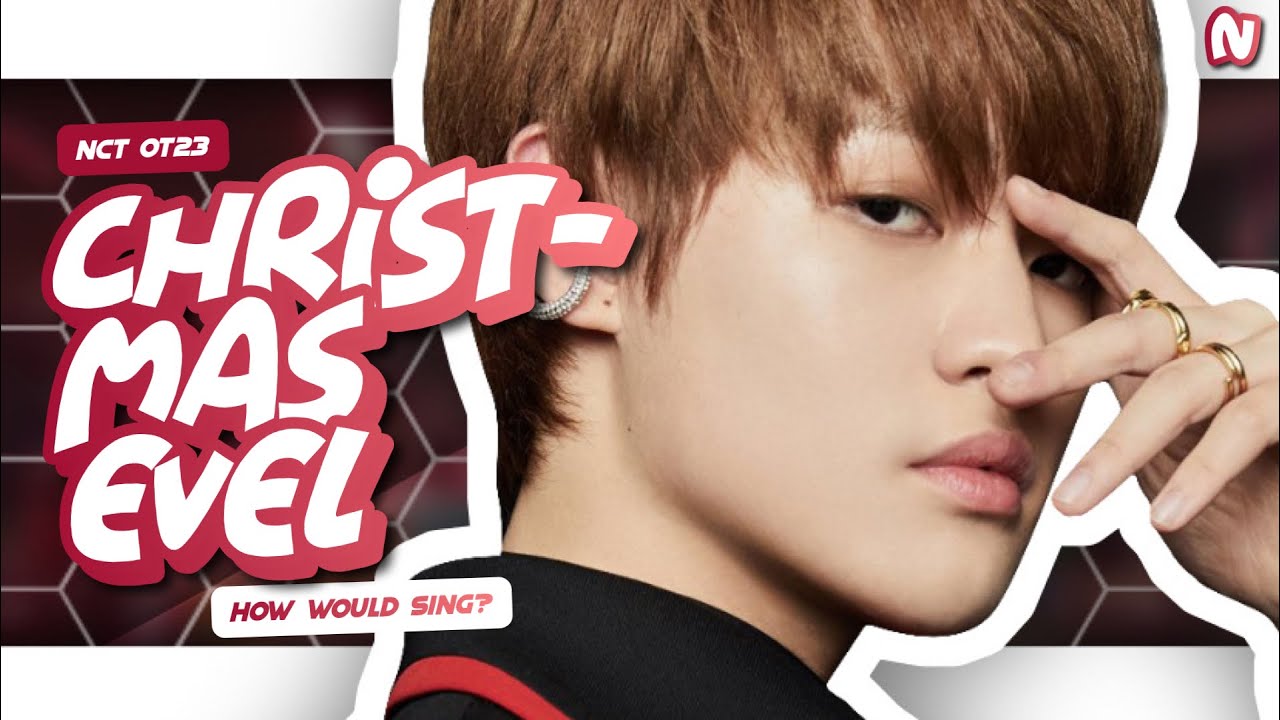 How Would NCT OT23 sing CHRISTMAS EVEL (STRAY KIDS)