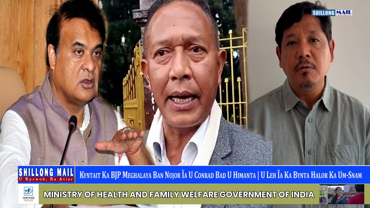 Kyntait Ka BJP Meghalaya Ban Nujor Ïa U Conrad Bad U Himanta | U Leh Ïa Ka Bynta Halor Ka Um-Snam