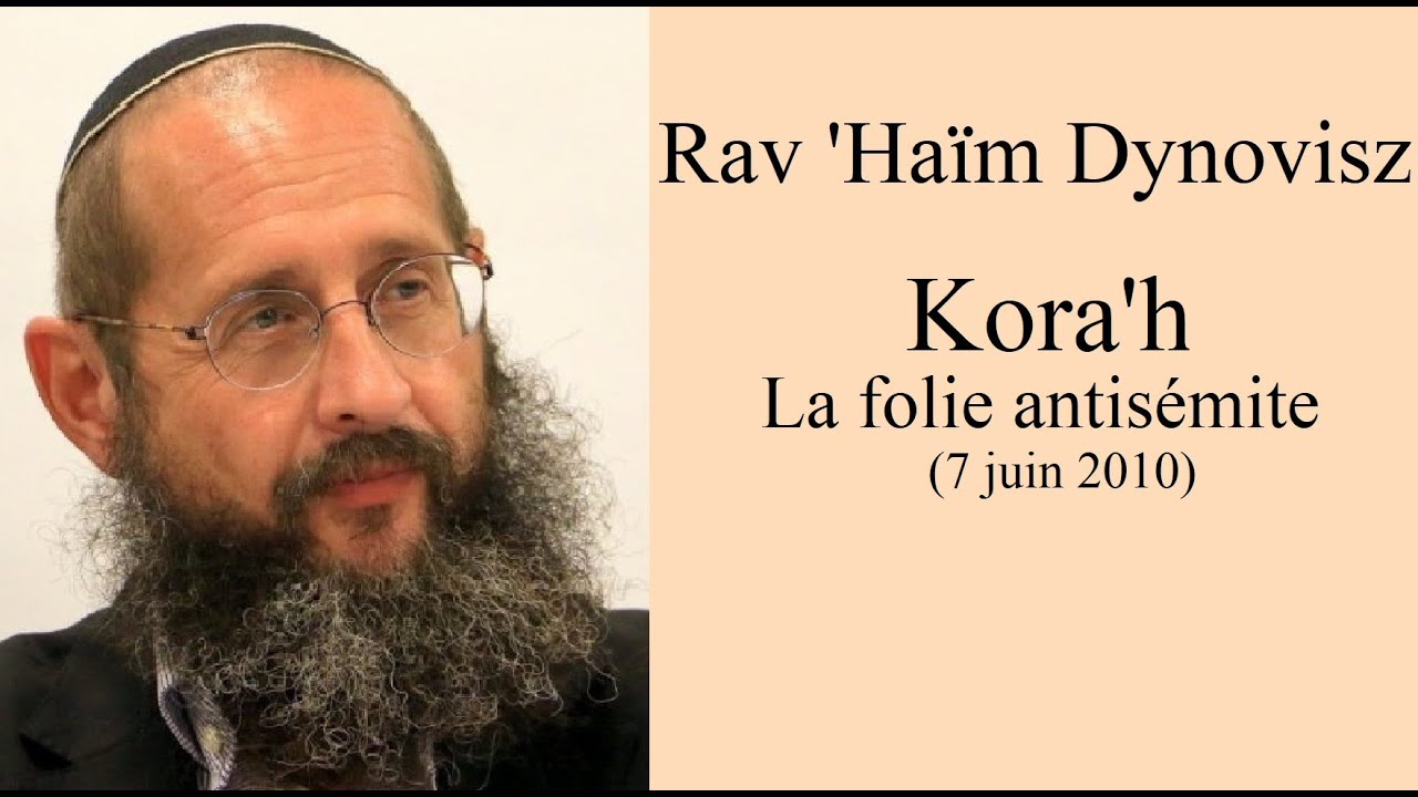Rav 'Haïm Dynovisz - 38 Kora'h - La folie antisémite