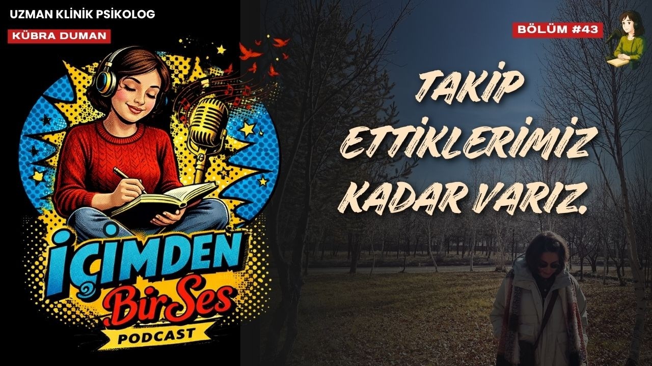İçimden Bir Ses Bölüm 43: Takip Ettiklerimiz Kadar Varız
