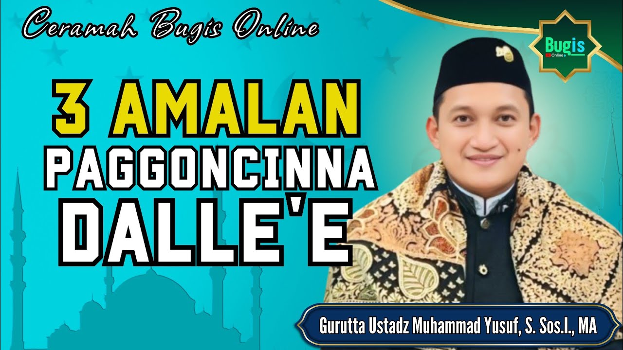 CERAMAH BUGIS TERBARU GURUTTA USTADZ MUHAMMAD YUSUF ~ 3 AMALAN PAGGONCINNA DALLE'E