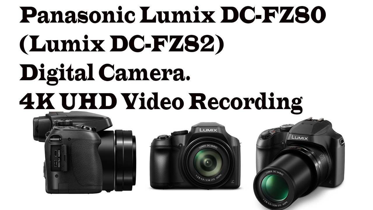 Panasonic Lumix DC-FZ80 (Lumix DC-FZ82) Digital Camera. 4K UHD Video Recording at 30 fps.