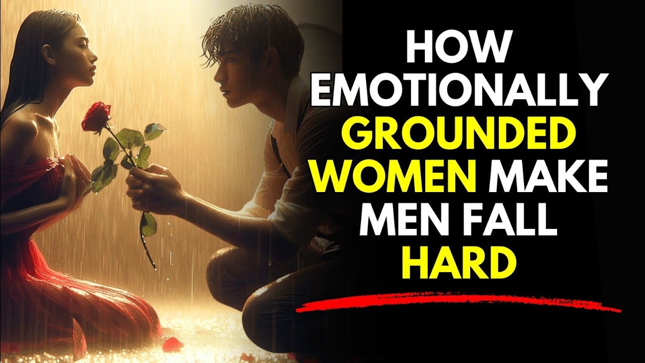 How Emotionally Grounded Women Make Men Fall Hard