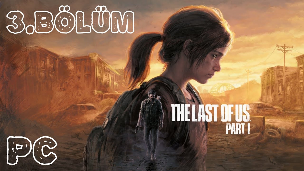 The Last of Us Part I Türkçe Dublaj PC 2K 3.Bölüm