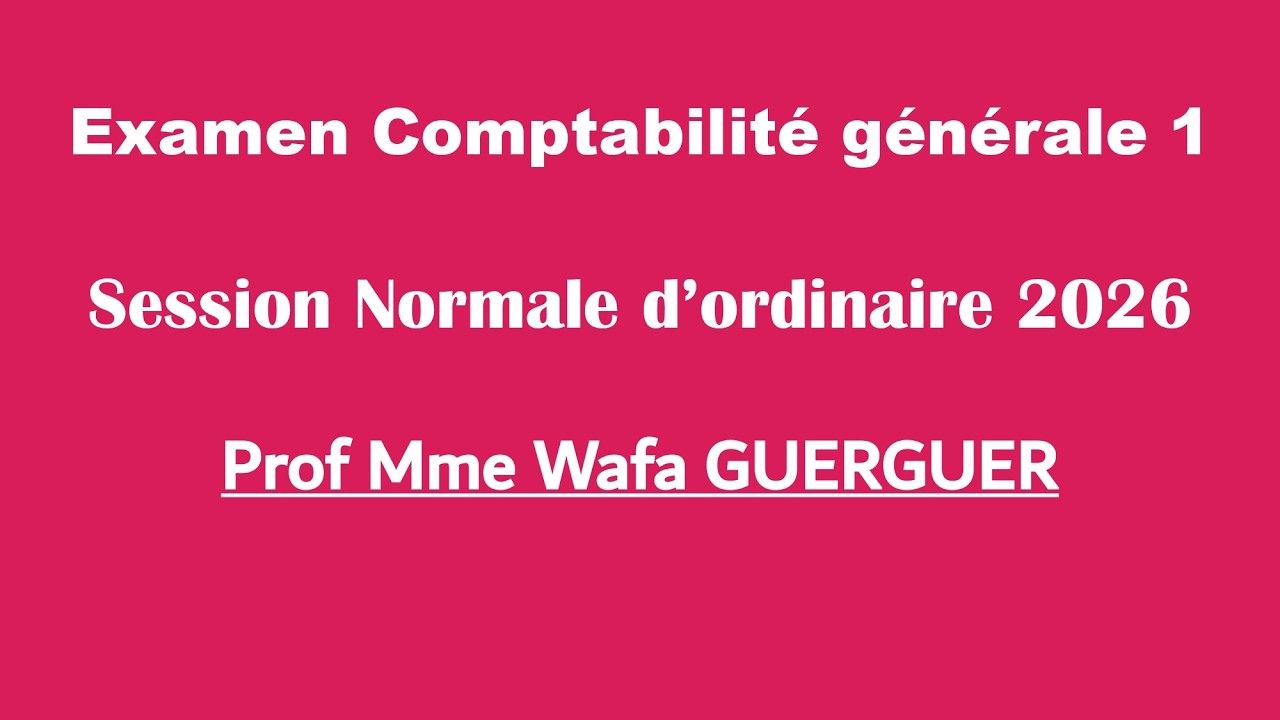 Corrigé Examen en Comptabilité générale 1- Prof Mme Wafa GUERGUER - Session Normale 2026
