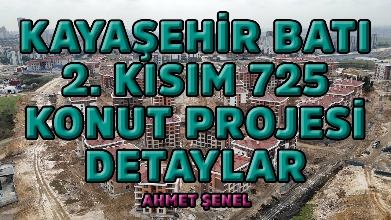 TOKİ Kayaşehir Batı 2. Kısım | 725 Konut Projesi Detaylı Bilgilendirme