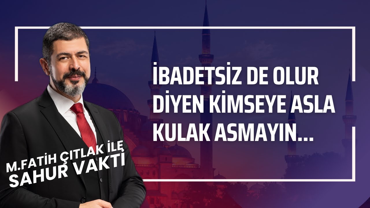 İbadetsiz de Olur Diyen Kimseye Asla Kulak Asmayın I M. Fatih Çıtlak #fatihçıtlak #mfatihçıtlak