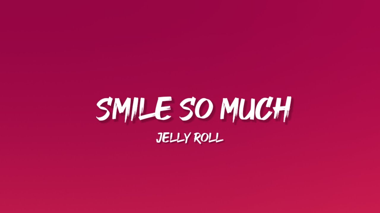 jelly roll smile so much lyrics