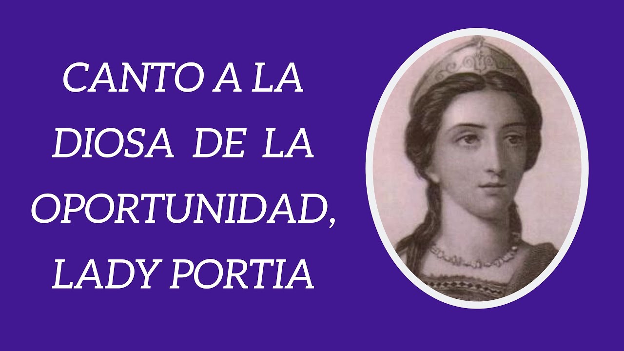 Canto a la Diosa de la Oportunidad - Lady Portia