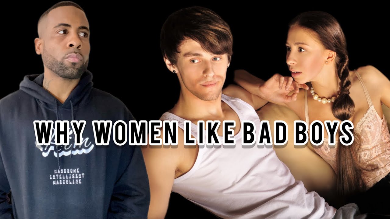 Why Women Like Bad Boys | Why Women Pick Bad Boys Over Nice Guys