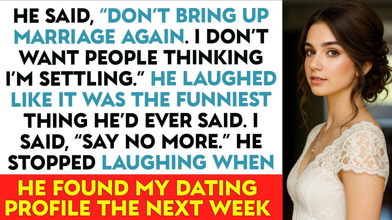 He Said, “Don’t Bring Up Marriage Again. I Don’t Want People Thinking I’m Settling.” He Laughed...