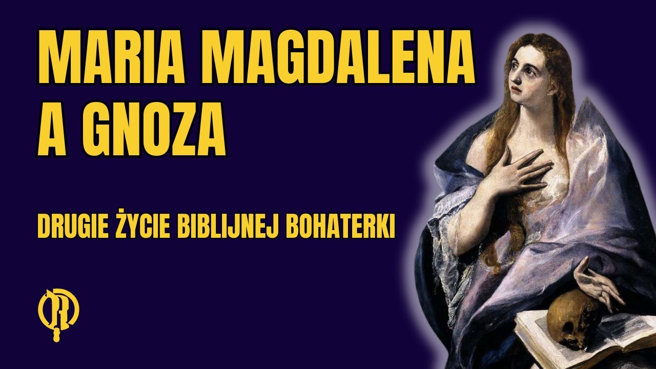 Maria Magdalena a gnoza. Drugie życie biblijnej bohaterki