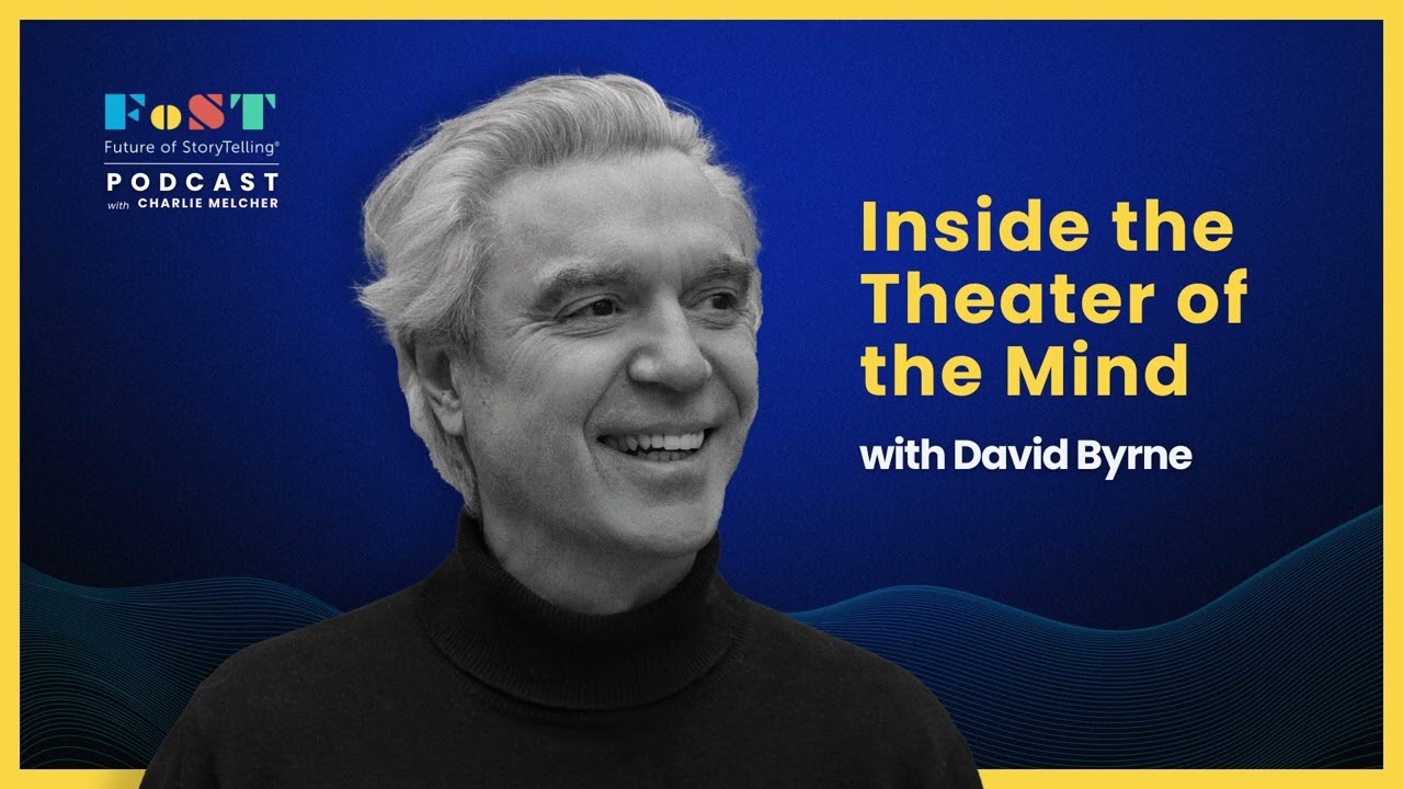 Inside the Theater of the Mind with David Byrne | The Future of StoryTelling Podcast
