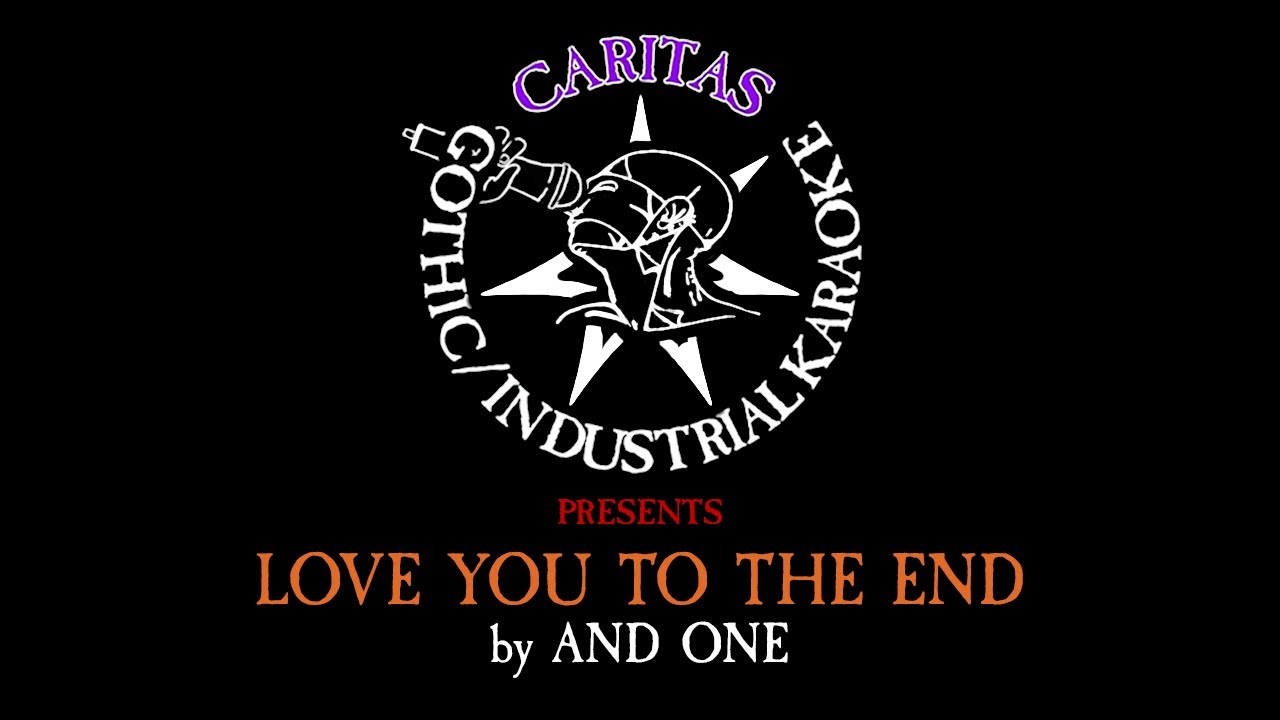And One - Love You to the End - Karaoke Instrumental w. Lyrics - Caritas Industrial Karaoke