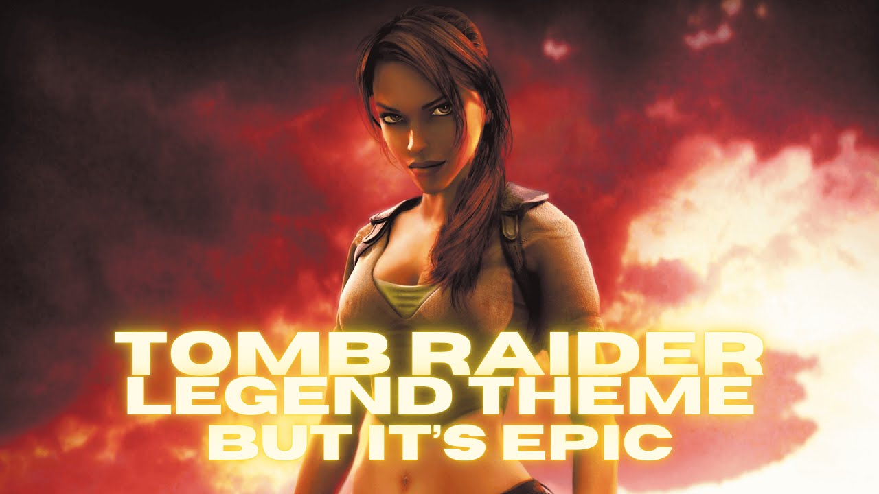 TOMB RAIDER LEGEND THEME - But it's EPIC