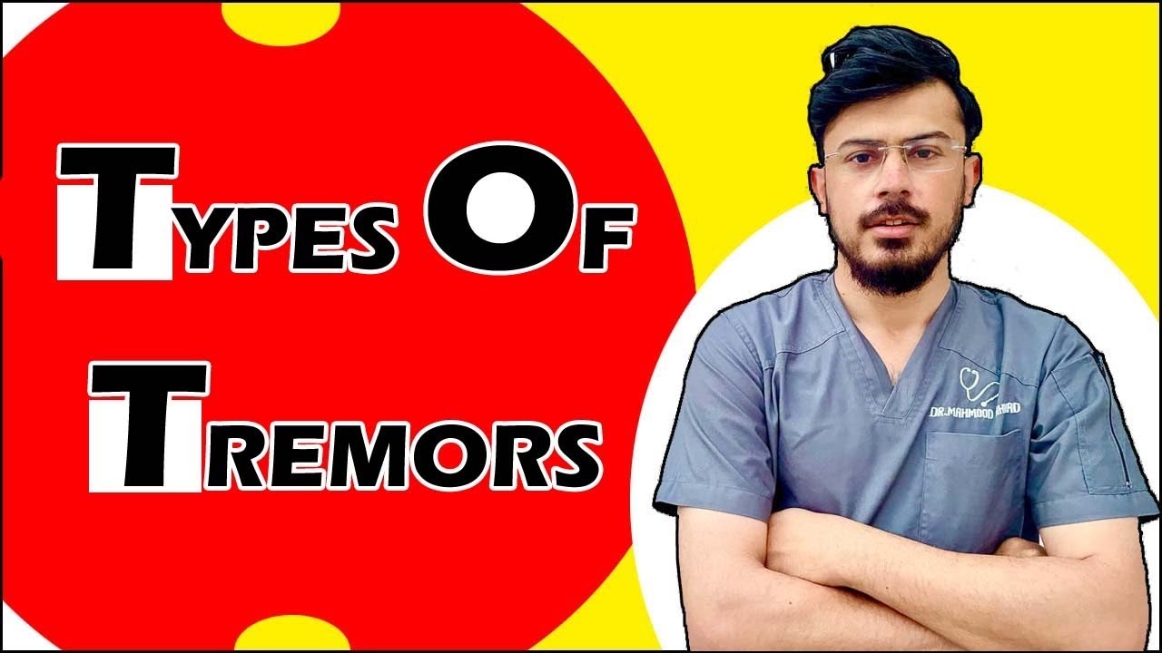 Types Of Tremors (Resting, Action, Essential, Orthostatic, Flapping and Functional Tremors)