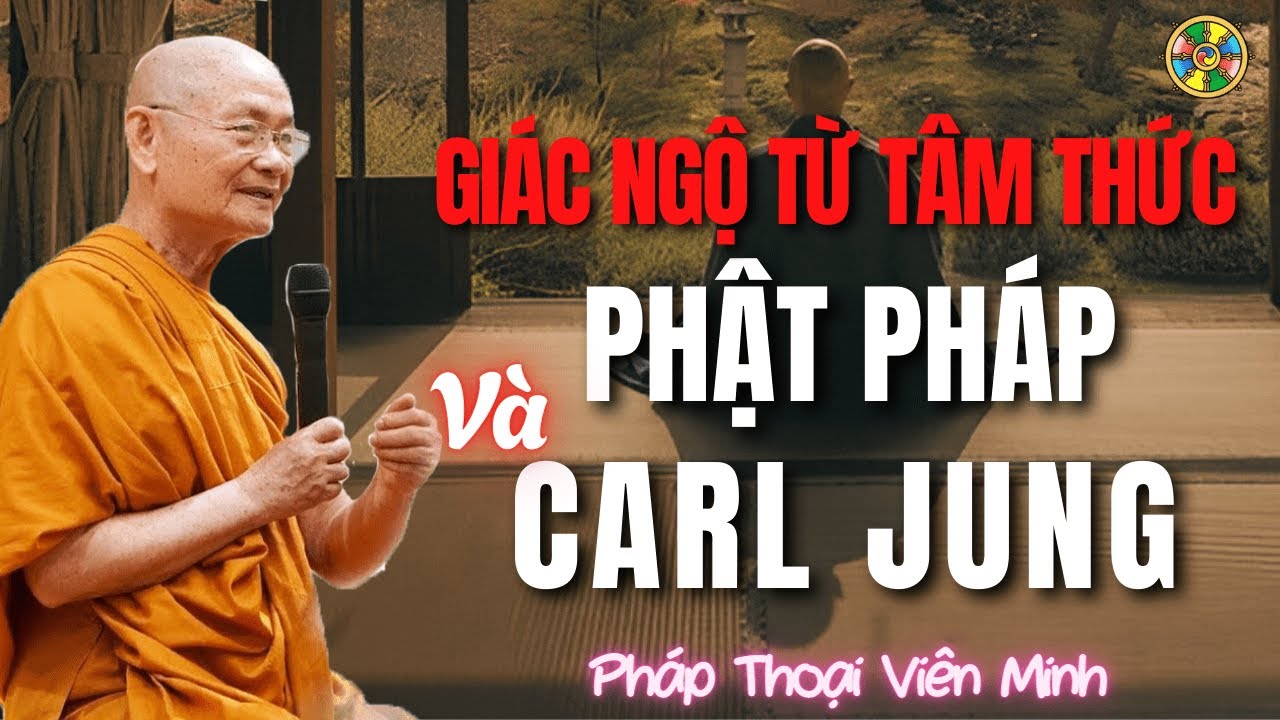 Giác Ngộ Từ Tâm Thức – Phật Pháp và Tư Tưởng Carl Jung | HT Viên Minh