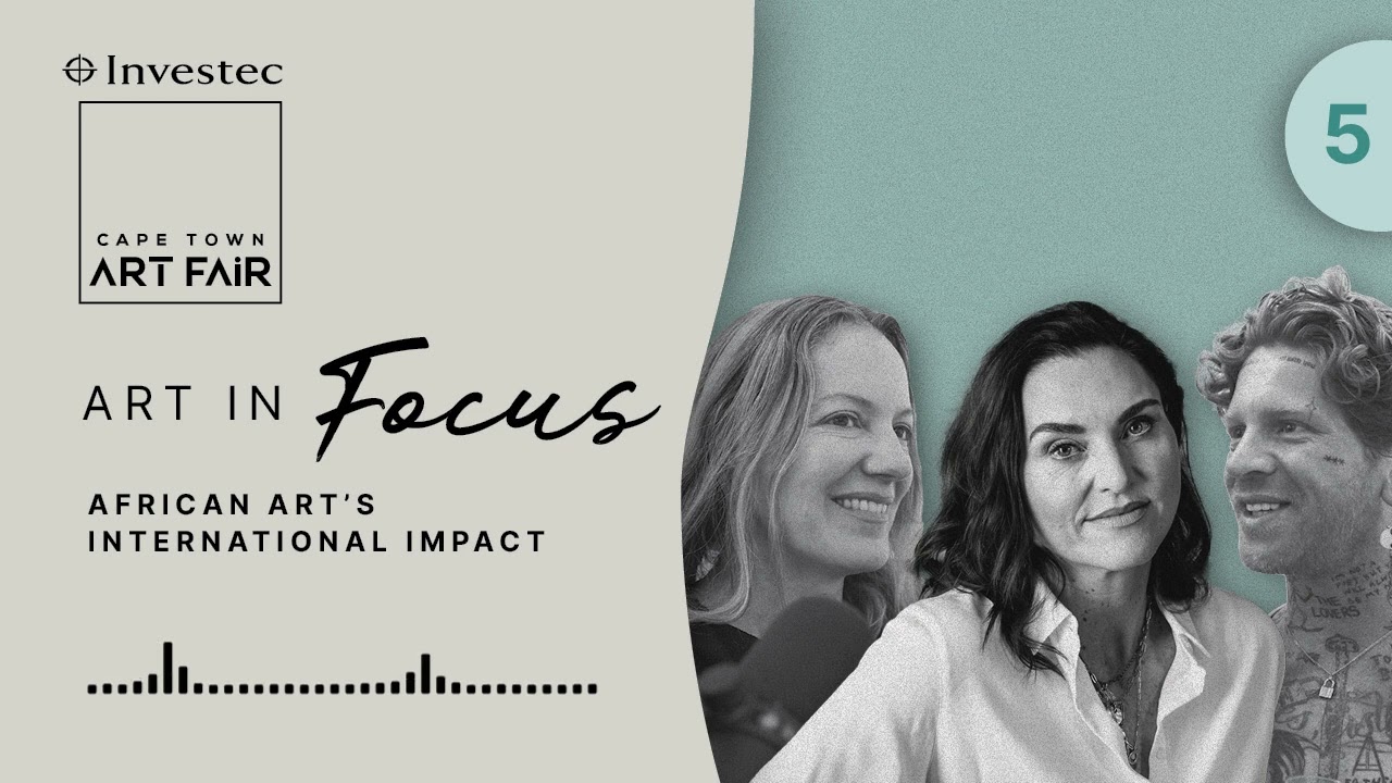 Episode 5: African art's international impact | Art in Focus | Investec
