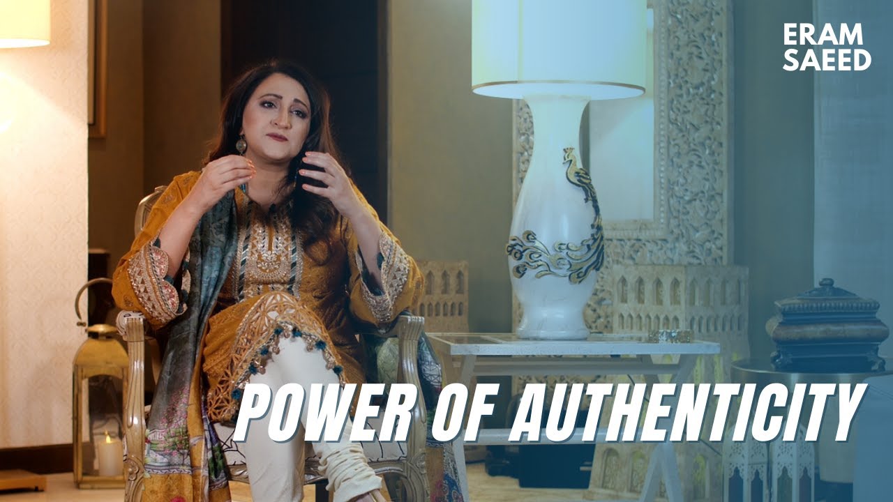 Power of Authenticity | Eram Saeed