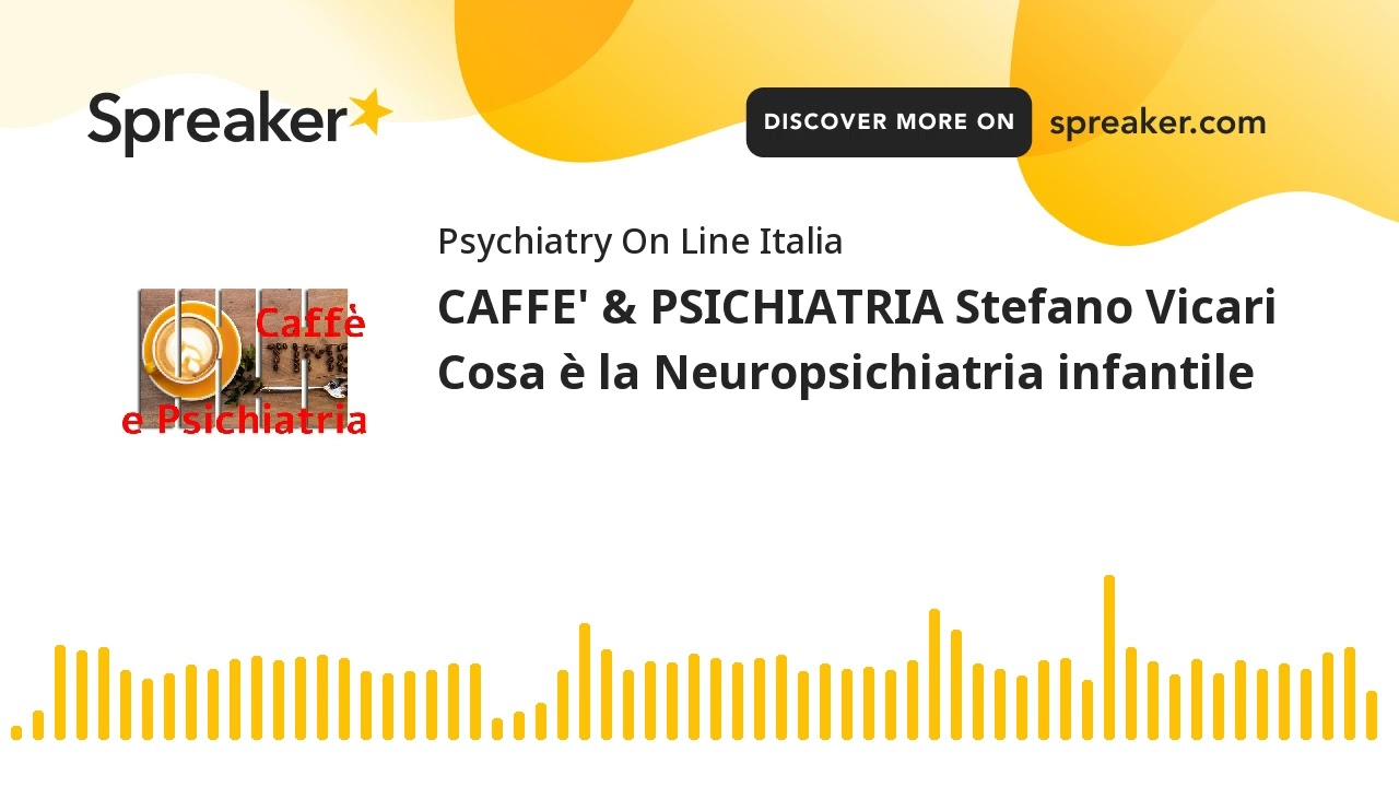 CAFFE' & PSICHIATRIA Stefano Vicari Cosa è la Neuropsichiatria infantile
