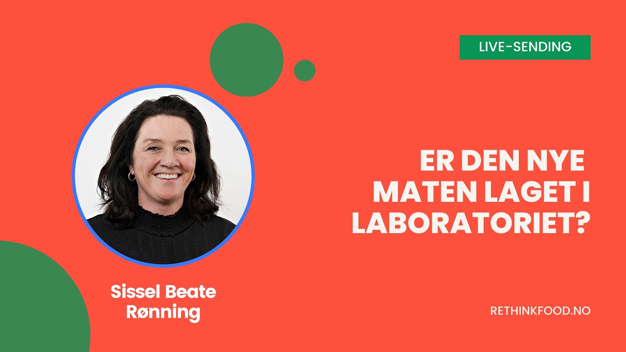 Sissel Beate Rønning | Er den nye maten laget i laboratoriet? | Live-sending | Rethink Food