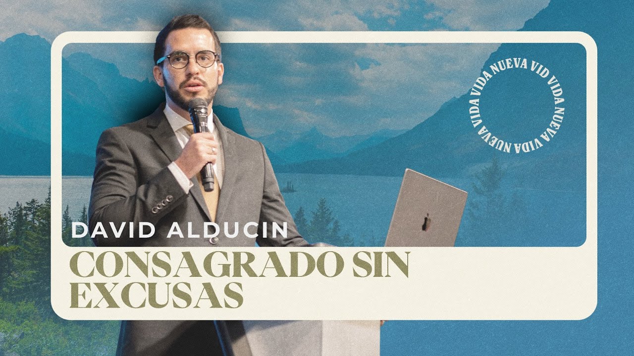 Consagrado sin excusas | Pr. David Alducin | VNPEM Norte