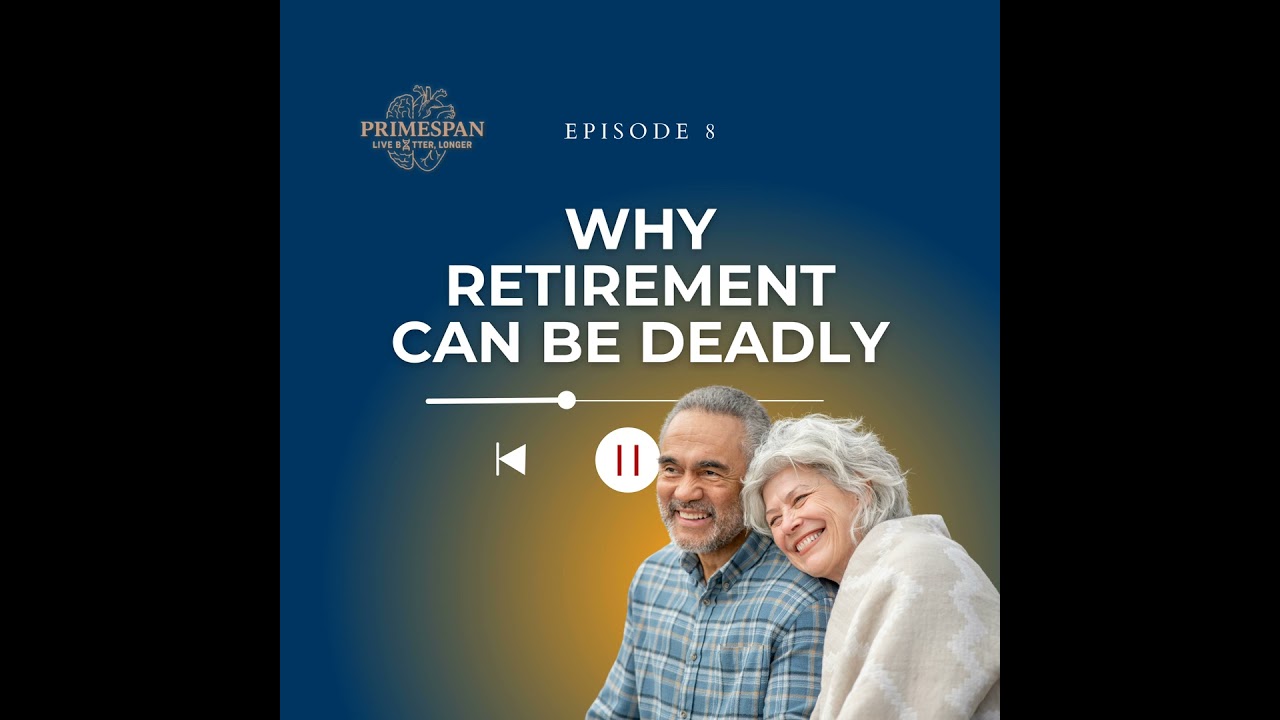 Episode 8 - Purpose or Pointless? Why Retirement Can Be Deadly