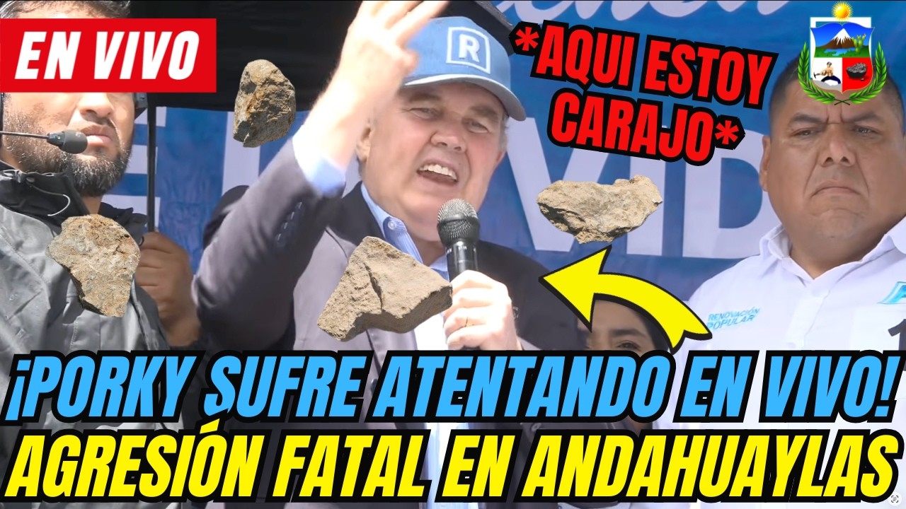 🚨&iexcl;AGREDEN A  PORKY EN ANDAHUAYLAS! | RAFAEL L&Oacute;PEZ ALIAGA MITIN POL&Iacute;TICO desde APUR&Iacute;MAC