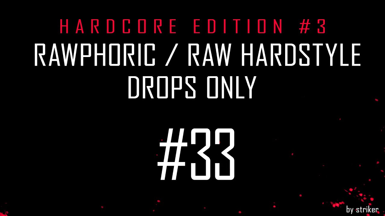 Hardcore Edition #3 / Rawphoric / Raw Hardstyle - Drops Only - StrikerJumper / Mix #33