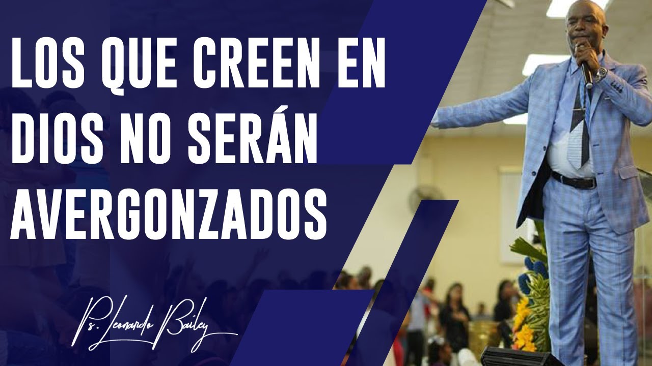 #92 LOS QUE CREAN EN DIOS NO SERÁN AVERGONZADOS | Pastor Leonardo Bailey |