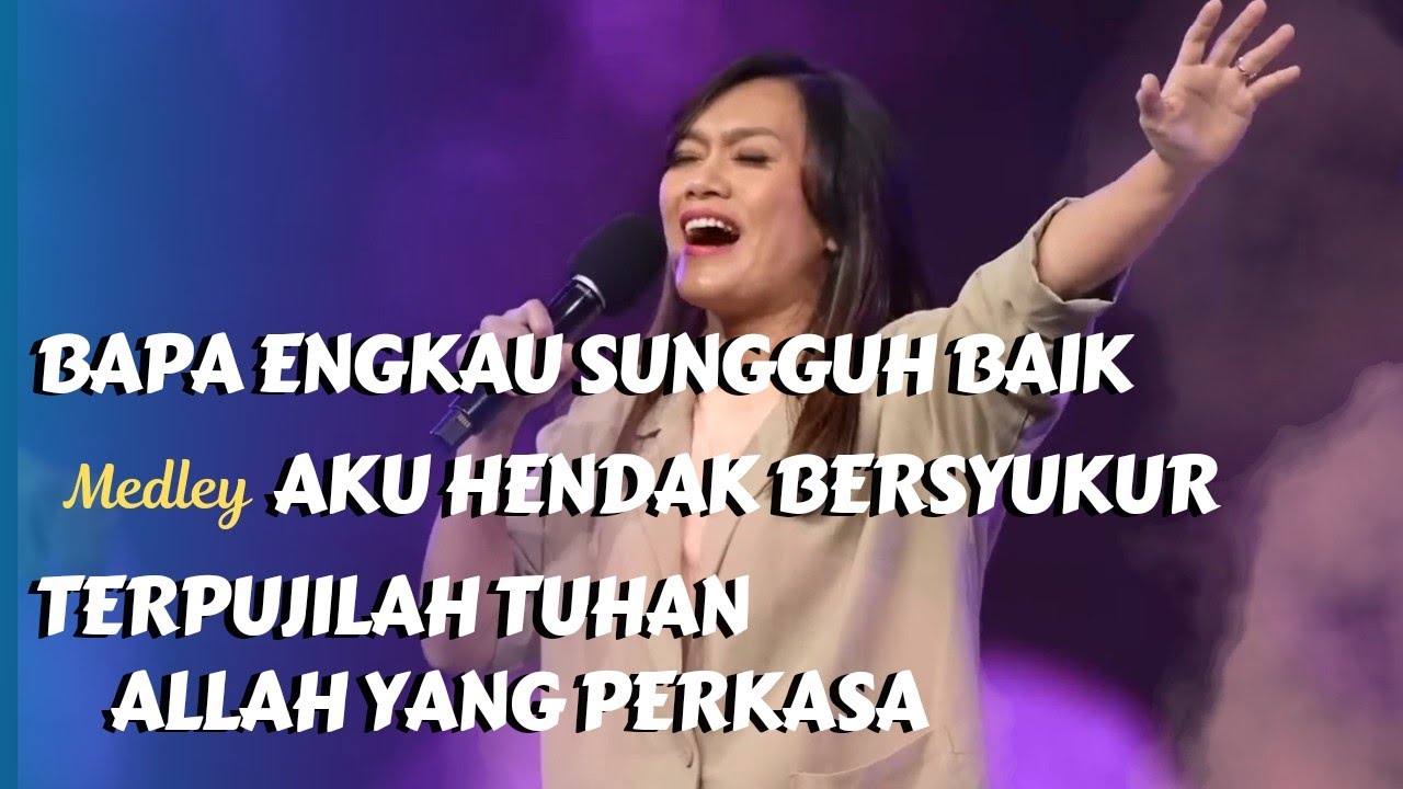 Bapa Engkau Sungguh Baik medley Aku Hendak Bersyukur pada Tuhan, Terpujilah Tuhan Allah yang Perkasa