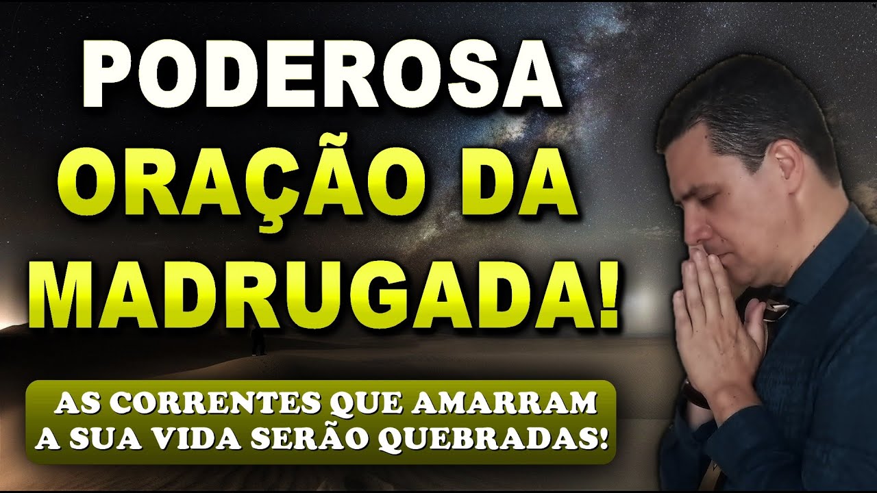 🔴 ORAÇÃO FORTE DA MADRUGADA AS CORRENTES QUE AMARRAM A SUA VIDA SERÃO QUEBRADAS!