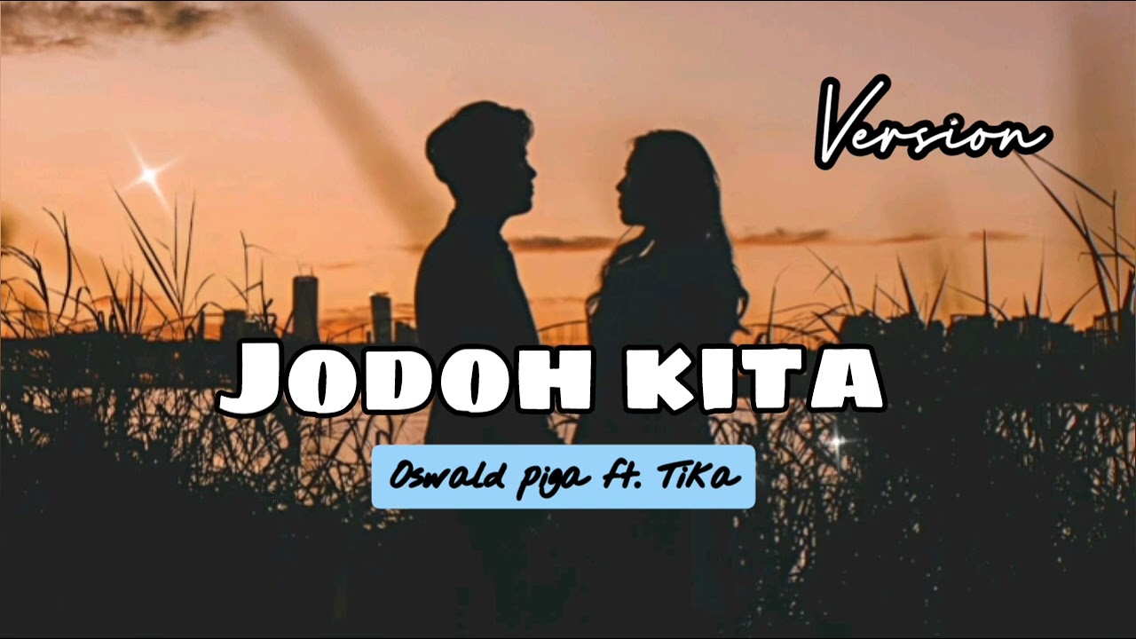 JODOH KITA - OSWAL PIGA Ft. TIKA