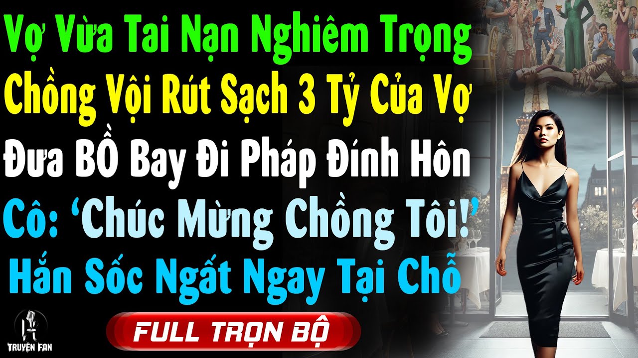 VỢ VỪA TAI NẠN Nghiêm Trọng CK RÚT SẠCH 3 TỶ Đưa Trà Xanh BAY ĐI PHÁP ĐÍNH HÔN-Cô 'CHÚC MƯNG CK TÔI'