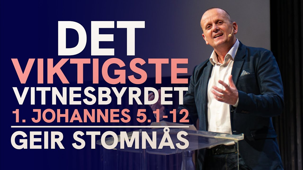 Det viktigste vitnesbyrdet | 1. Johannesbrev 5.1-12 | Geir Stomnås