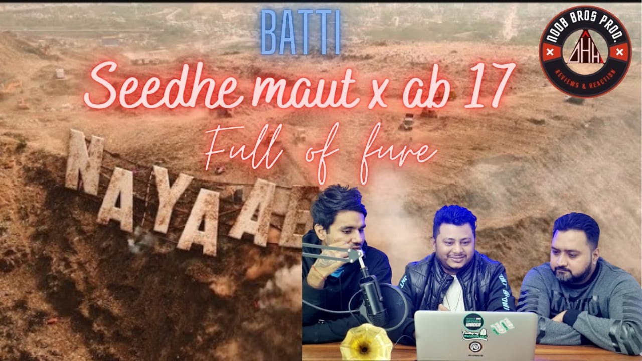 BATTI - Seedhe Maut x Sez on the Beat ft Ab 17 | REVIEW | REACT | NOOB BROS PROD.