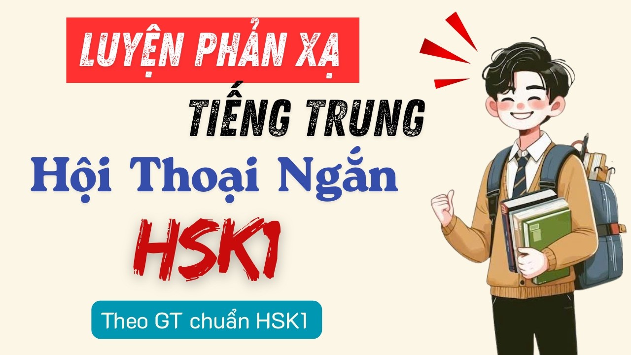 Phản Xạ Tiếng Trung HSK1 |Hội thoại ngắn – Phản xạ nhanh – Dễ nhớ | THỬ NHÉ!